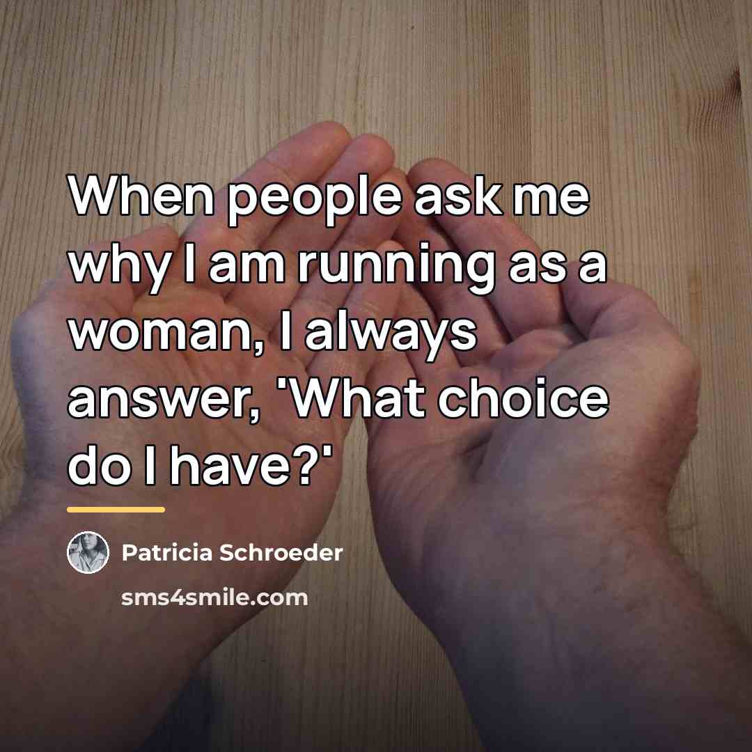 “When people ask me why I am running as a…” quote by Patricia Schroeder