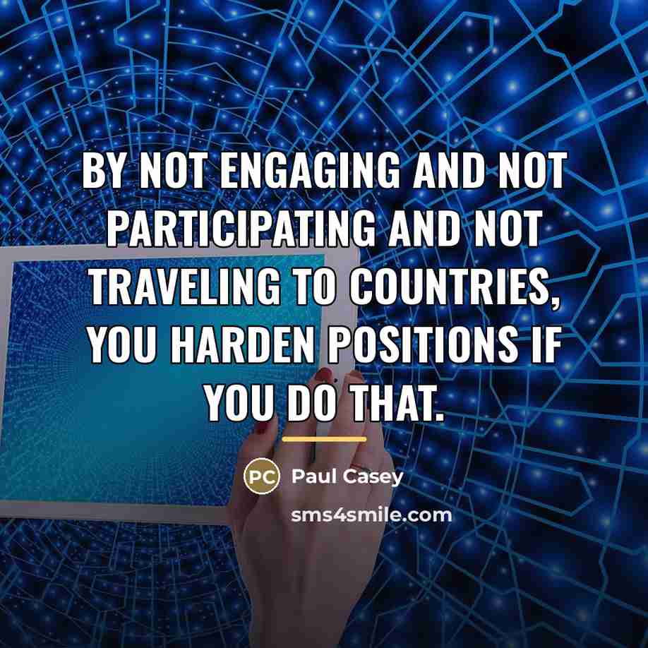 “By not engaging and not participating and not traveling to…” quote by Paul Casey