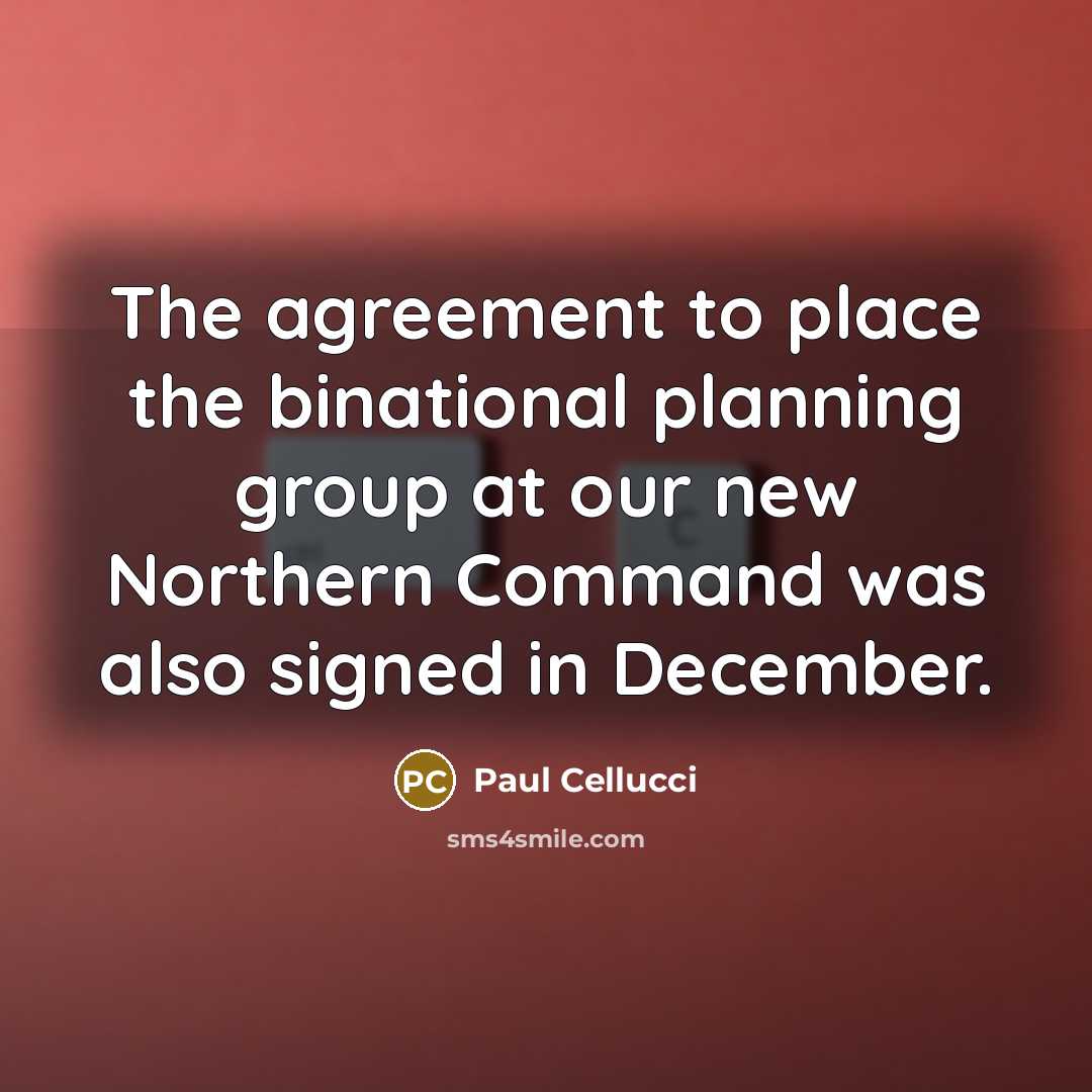“The agreement to place the binational planning group at our…” quote by Paul Cellucci