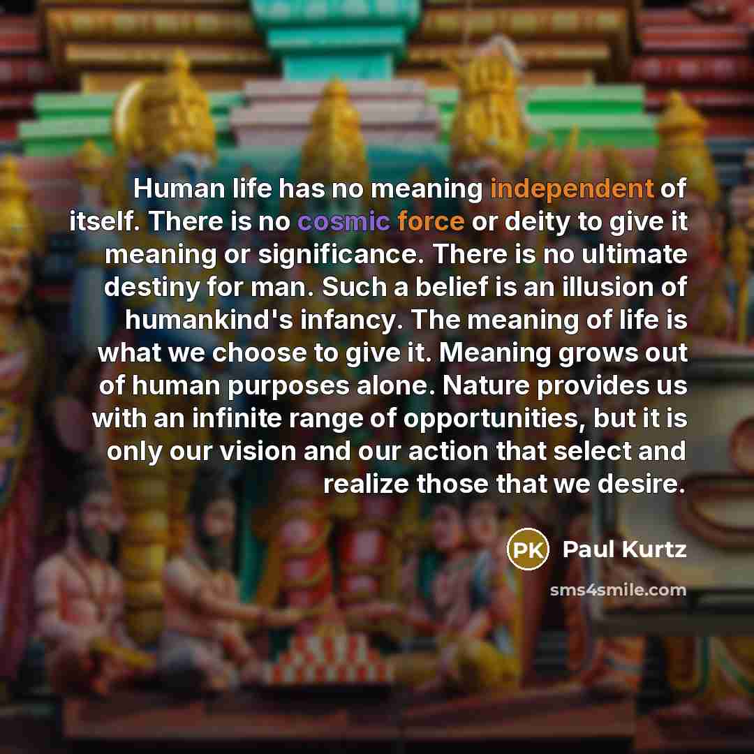 “Human life has no meaning independent of itself. There is…” quote by Paul Kurtz