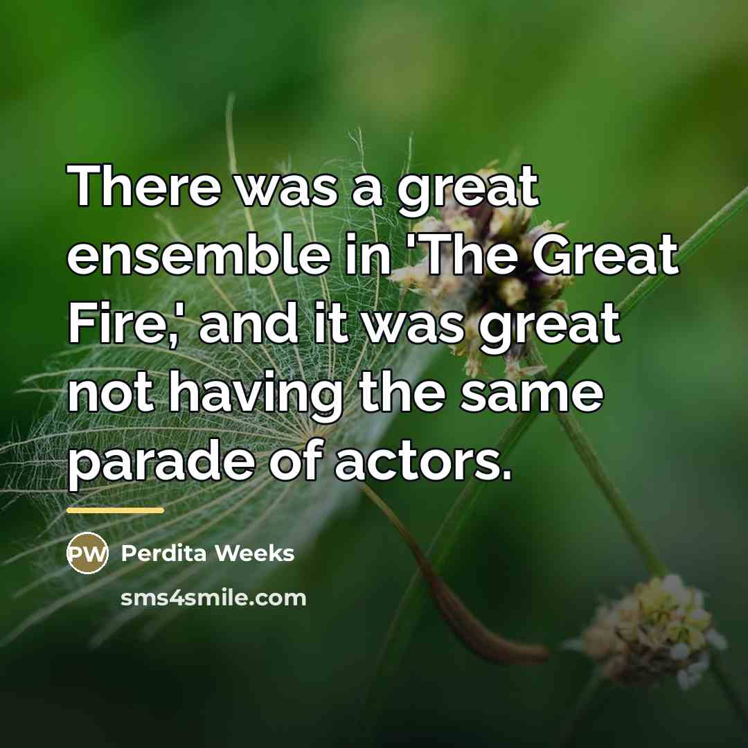 “There was a great ensemble in 'The Great Fire,' and…” quote by Perdita Weeks