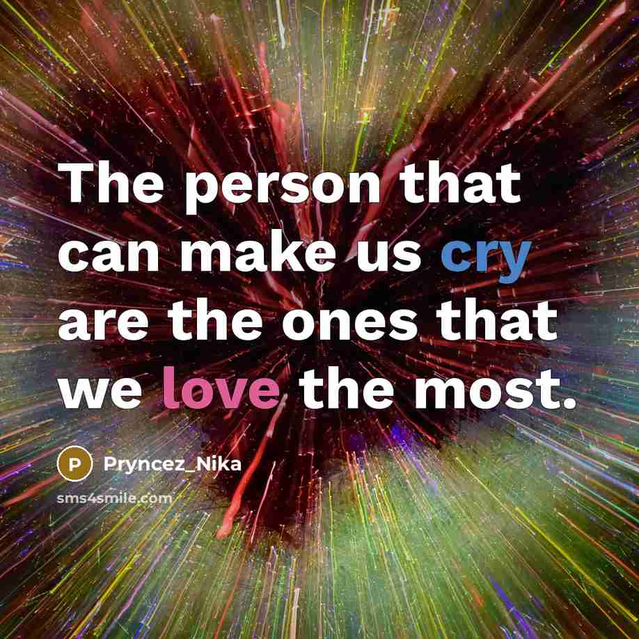 “The person that can make us cry are the ones…” quote by Pryncez_Nika