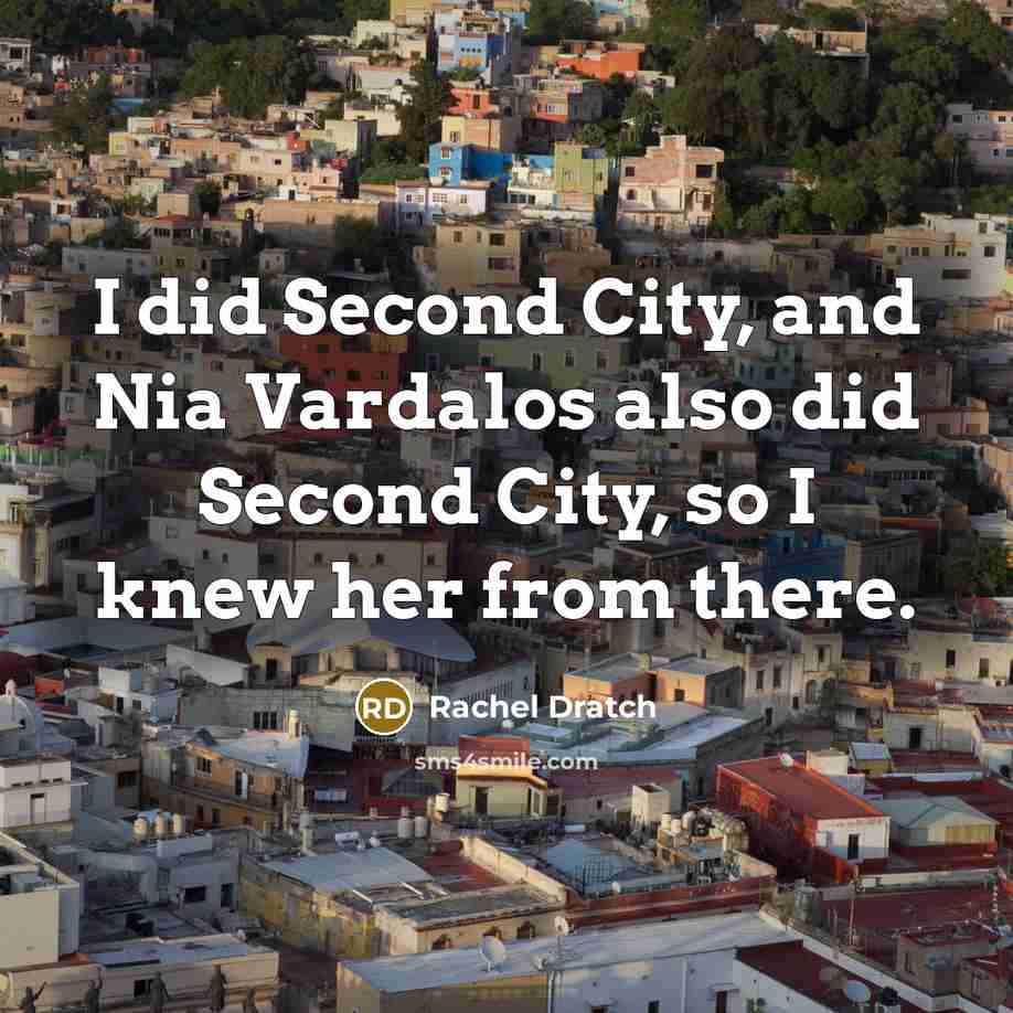 “I did Second City, and Nia Vardalos also did Second…” quote by Rachel Dratch
