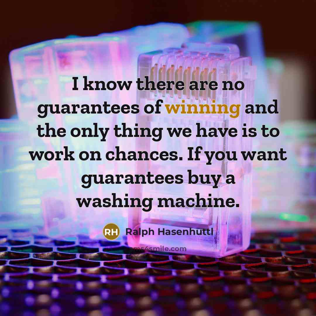 “I know there are no guarantees of winning and the…” quote by Ralph Hasenhuttl