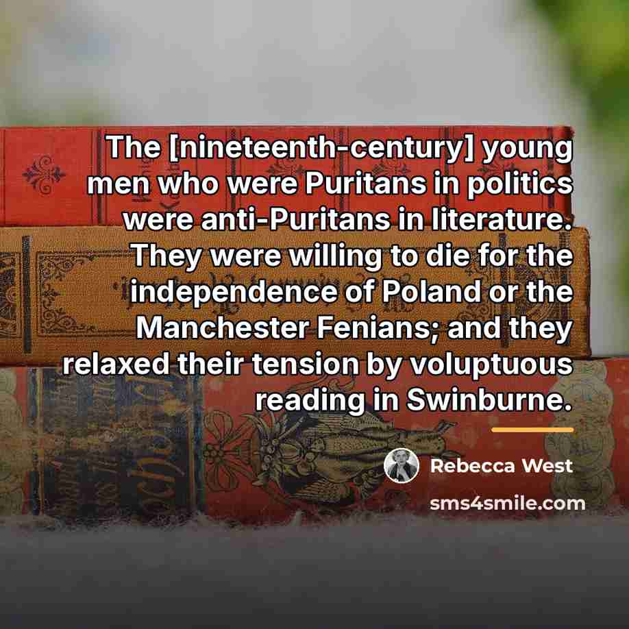 “The [nineteenth-century] young men who were Puritans in politics were…” quote by Rebecca West