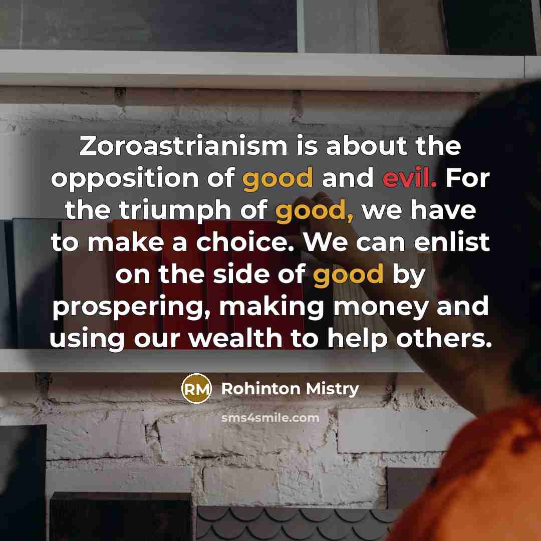 “Zoroastrianism is about the opposition of good and evil. For…” quote by Rohinton Mistry