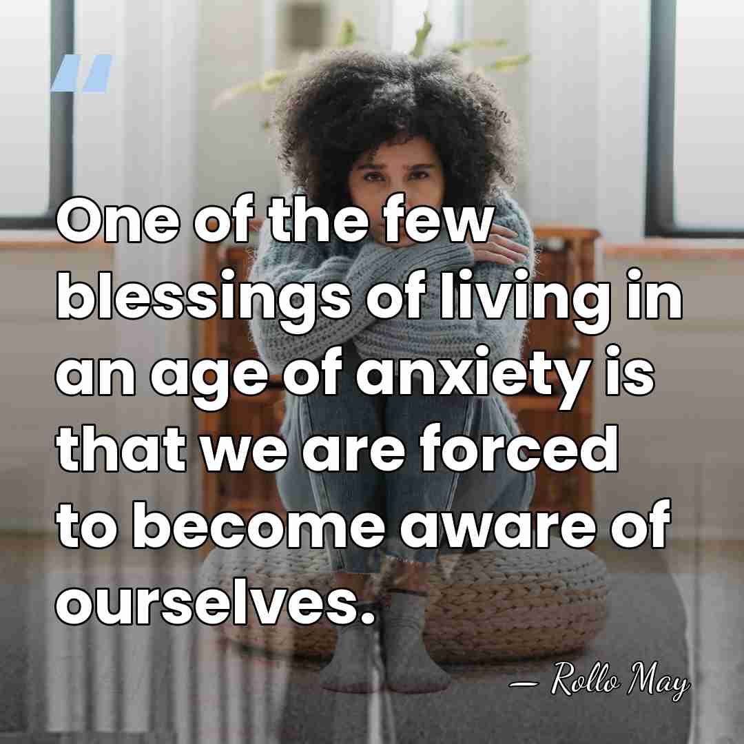 One of the few blessings of living in an age of anxiety&hellip; - Rollo May