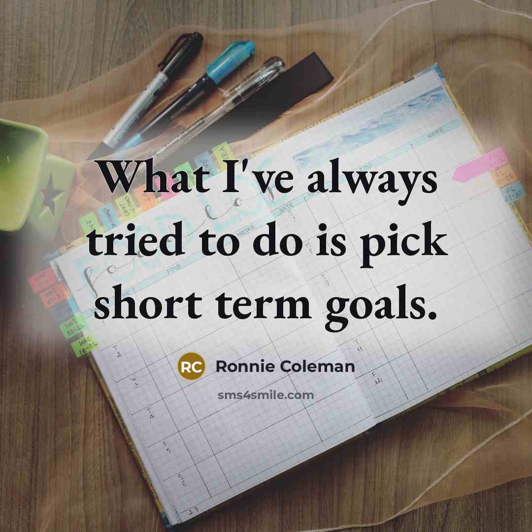 “What I've always tried to do is pick short term…” quote by Ronnie Coleman