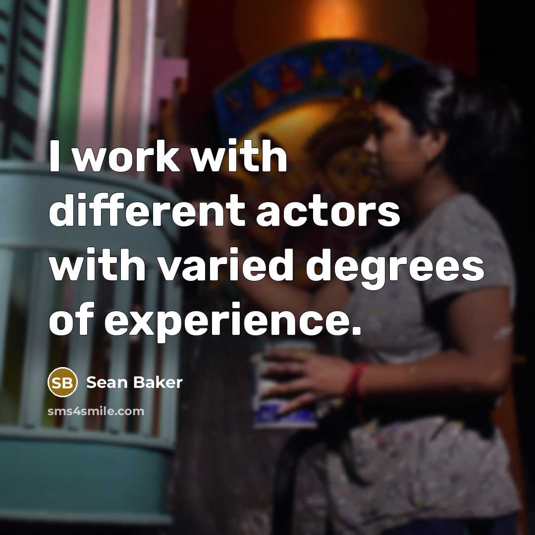 “I work with different actors with varied degrees of experience.” quote by Sean Baker