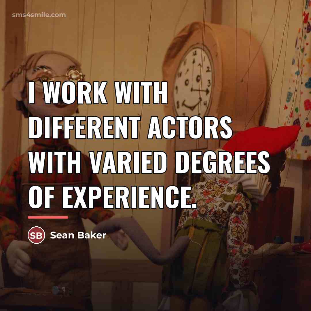 “I work with different actors with varied degrees of experience.…” quote by Sean Baker