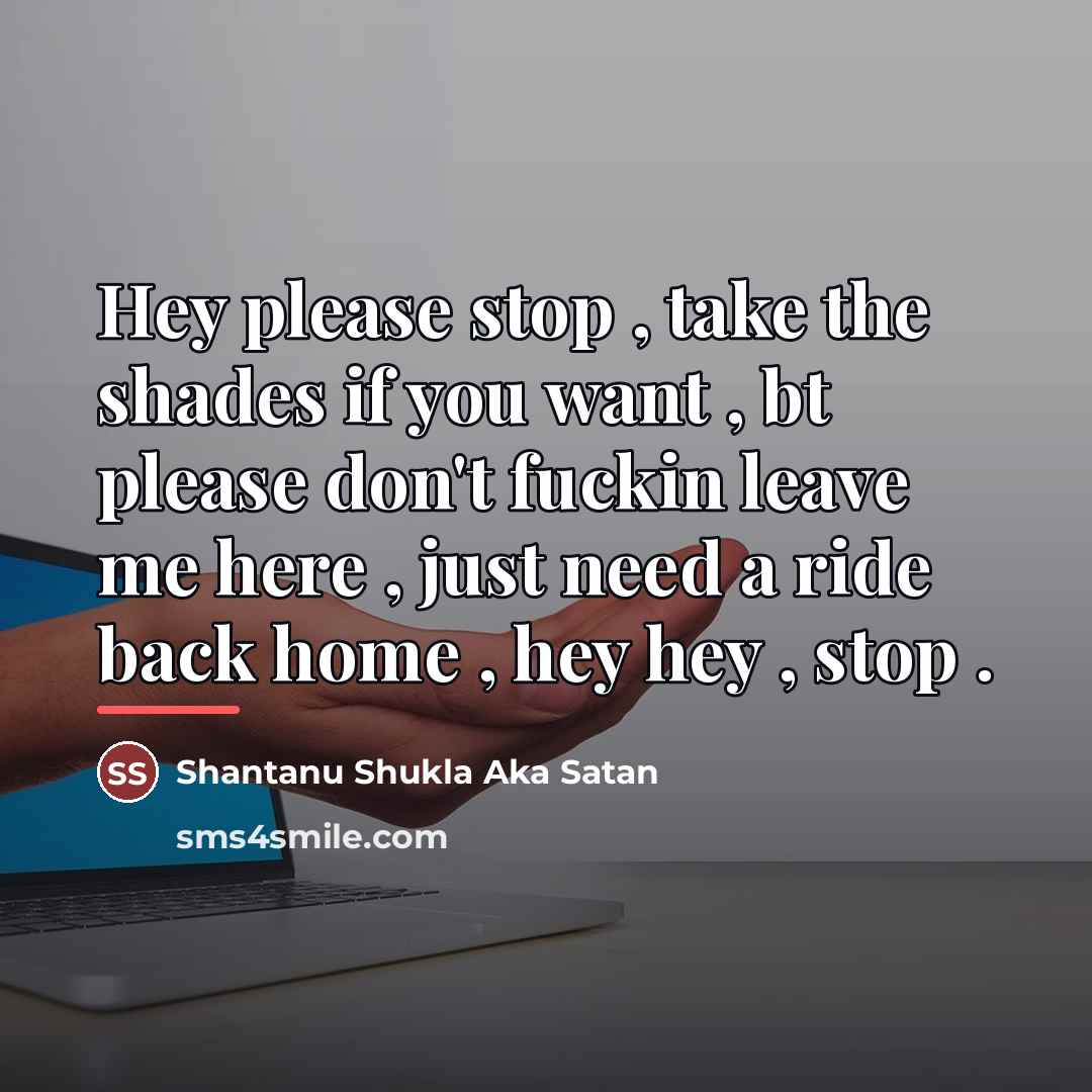 “Hey please stop , take the shades if you want…” quote by Shantanu Shukla Aka Satan