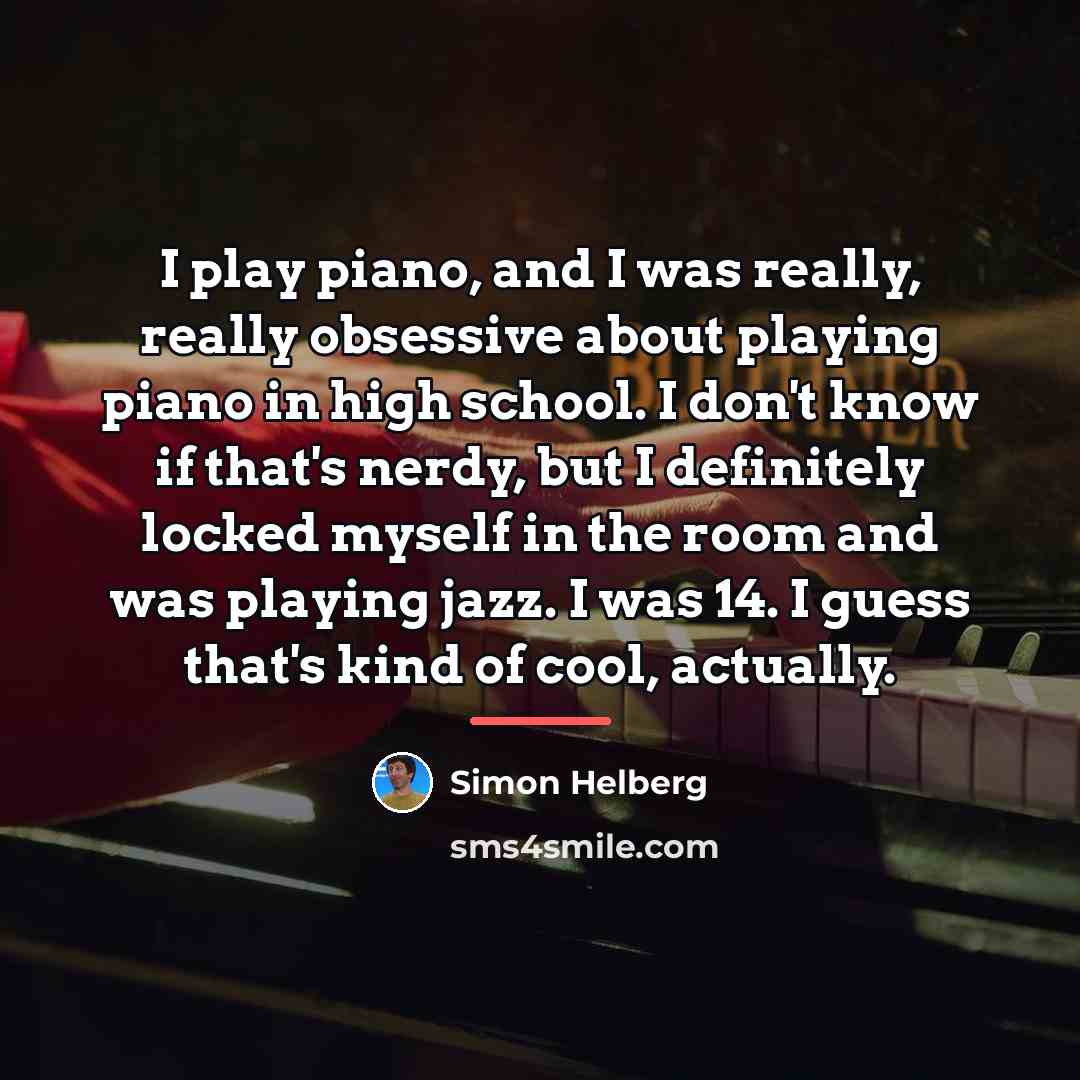 “I play piano, and I was really, really obsessive about…” quote by Simon Helberg