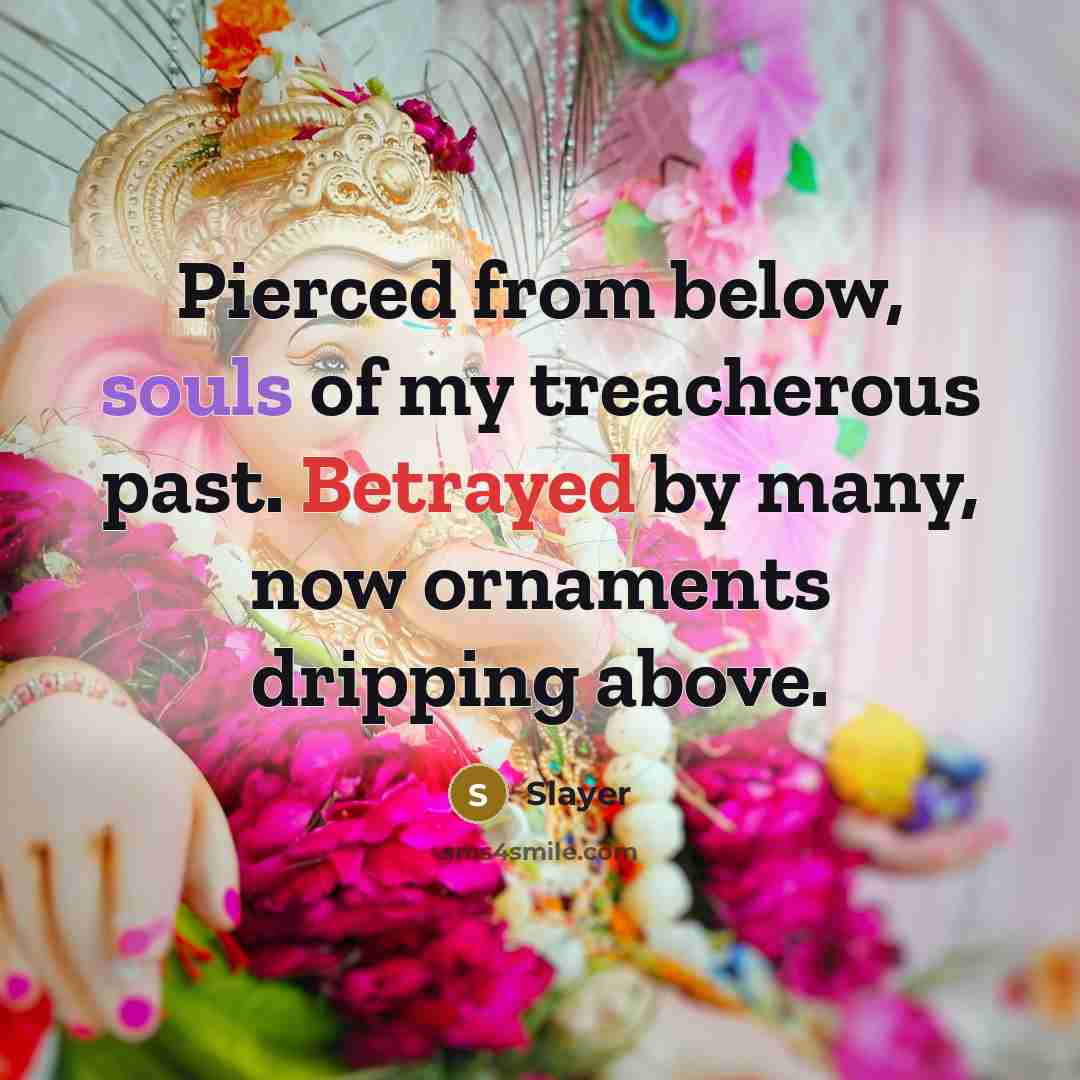 “Pierced from below, souls of my treacherous past. Betrayed by many, now ornaments dripping above.” quote by Slayer