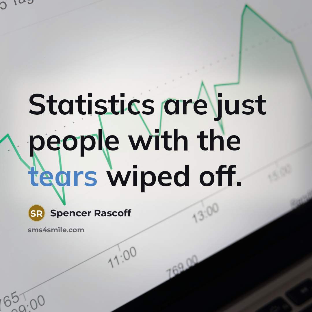 “Statistics are just people with the tears wiped off.…” quote by Spencer Rascoff