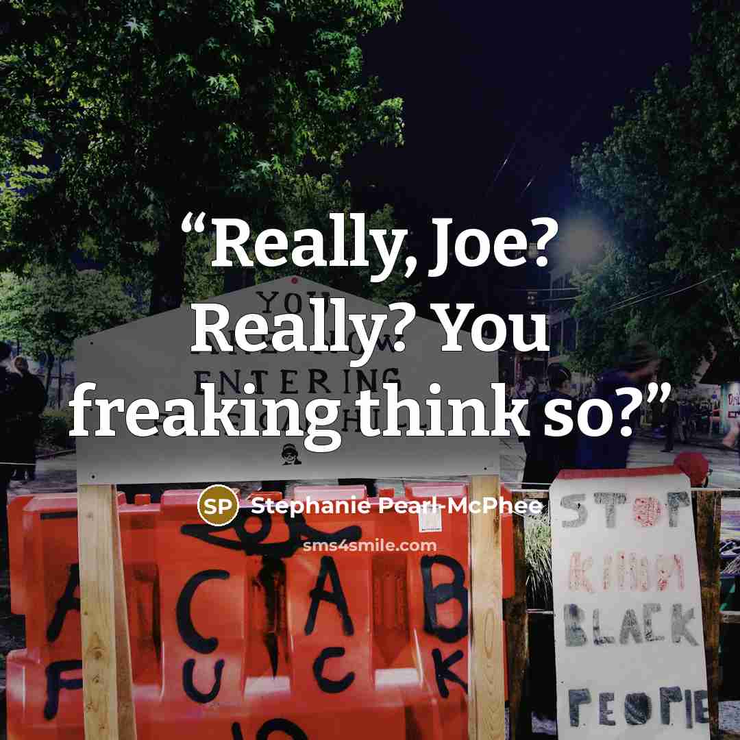 “Really, Joe? Really? You freaking think so?” quote by Stephanie Pearl-McPhee