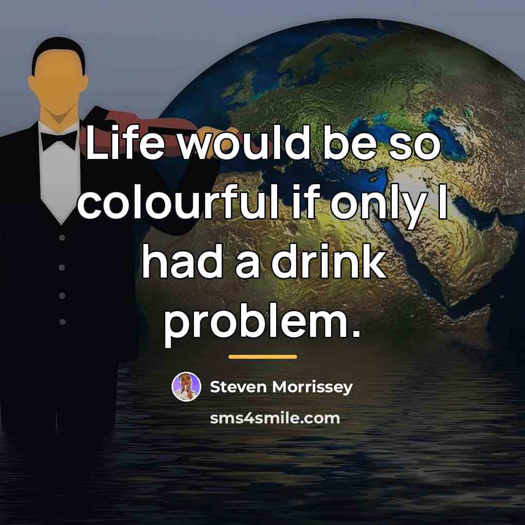 “Life would be so colourful if only I had a…” quote by Steven Morrissey