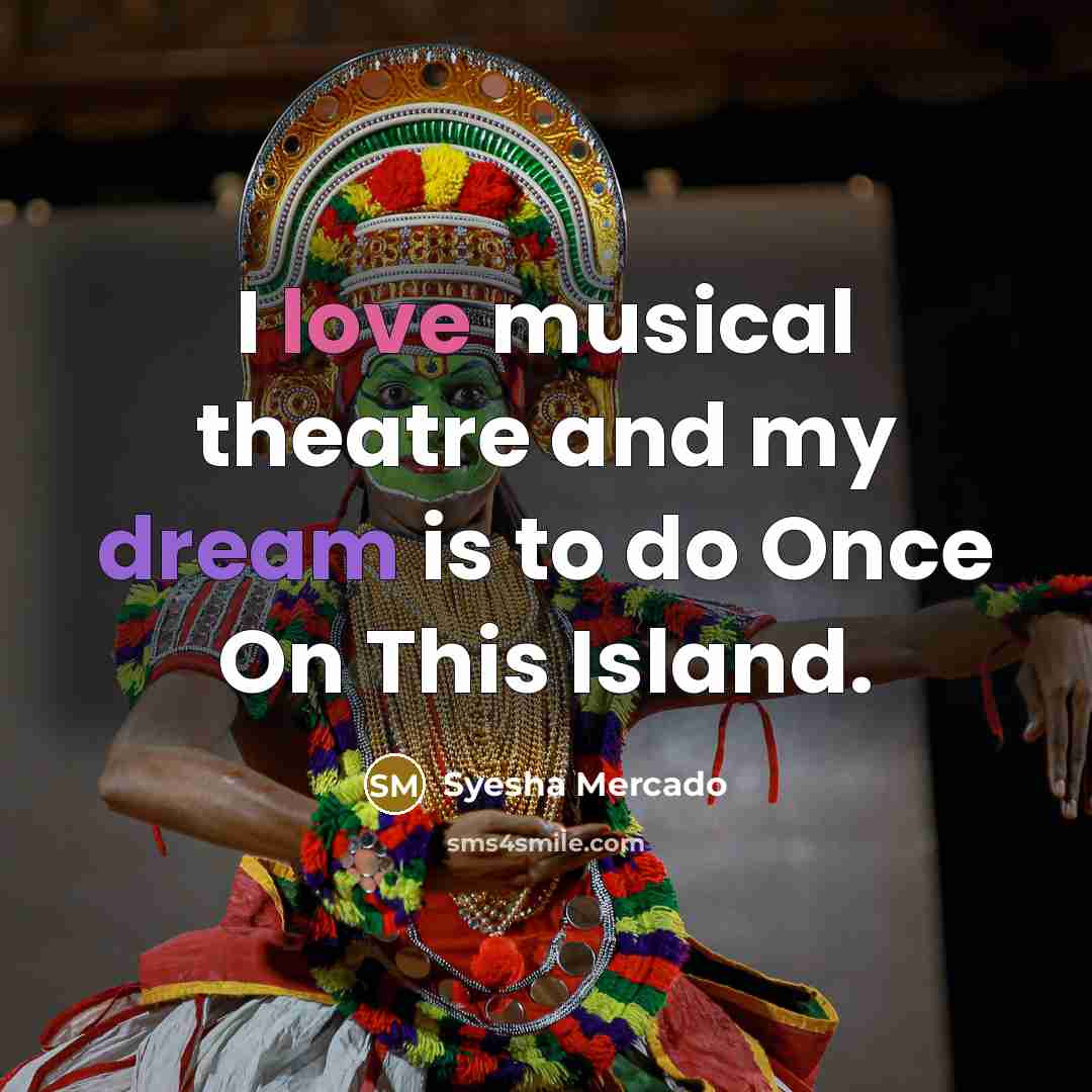 “I love musical theatre and my dream is to do Once On This Island.” quote by Syesha Mercado