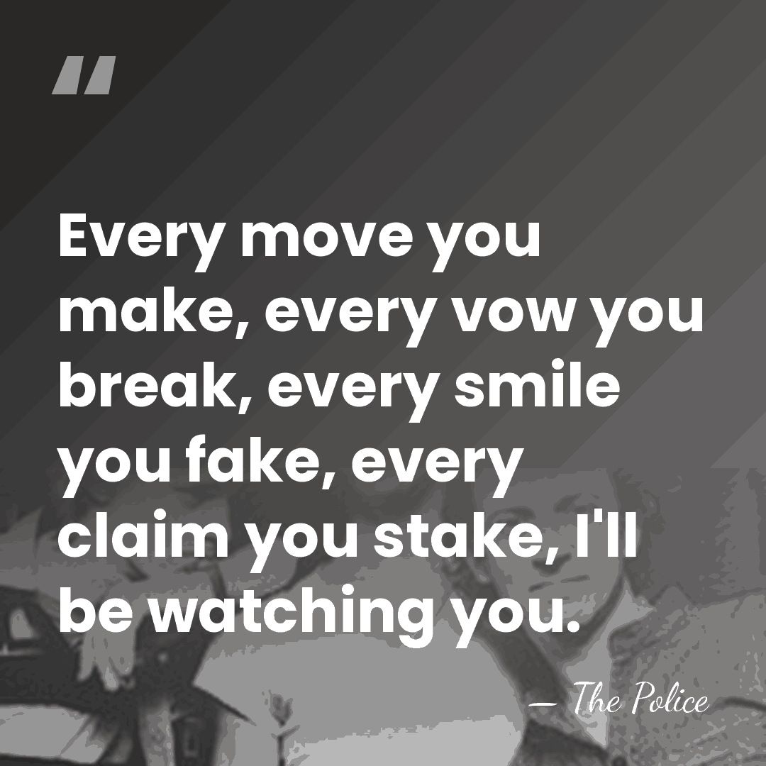 Every move you make, every vow you break, every smile you fake,&hellip; - The Police
