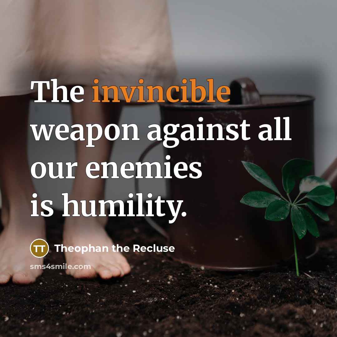 “The invincible weapon against all our enemies is humility.” quote by Theophan the Recluse