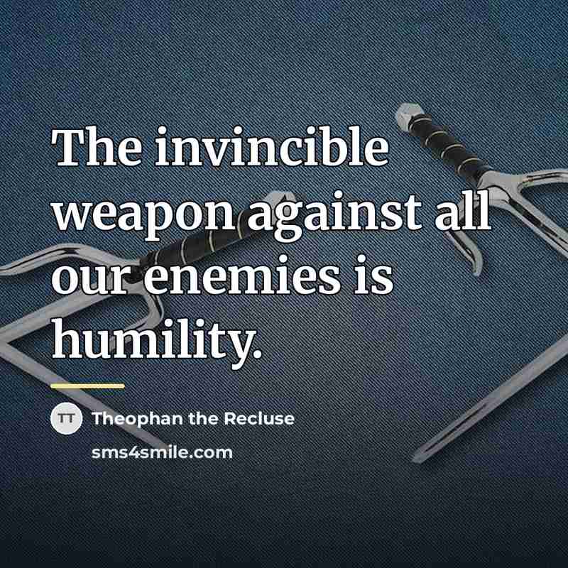 “The invincible weapon against all our enemies is humility.…” quote by Theophan the Recluse