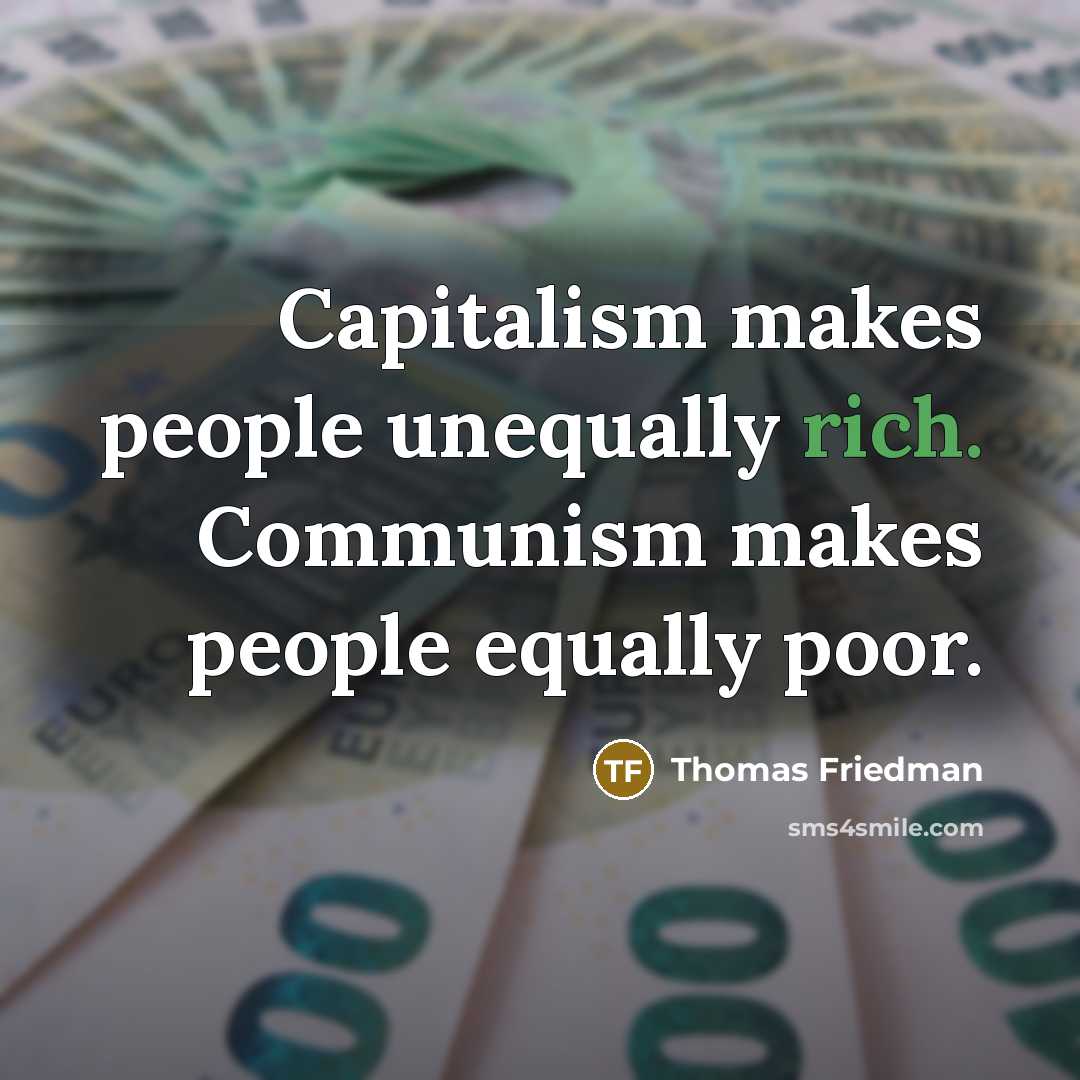 “Capitalism makes people unequally rich. Communism makes people equally poor.…” quote by Thomas Friedman