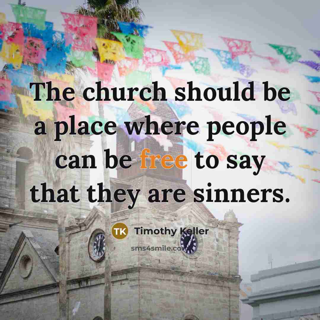“The church should be a place where people can be…” quote by Timothy Keller