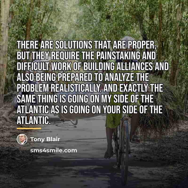 “There are solutions that are proper, but they require the…” quote by Tony Blair