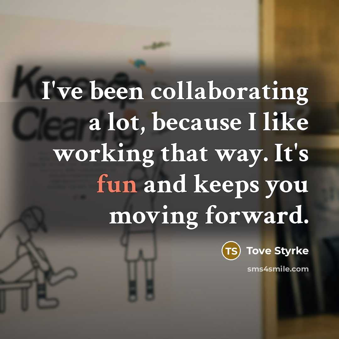 “I've been collaborating a lot, because I like working that…” quote by Tove Styrke