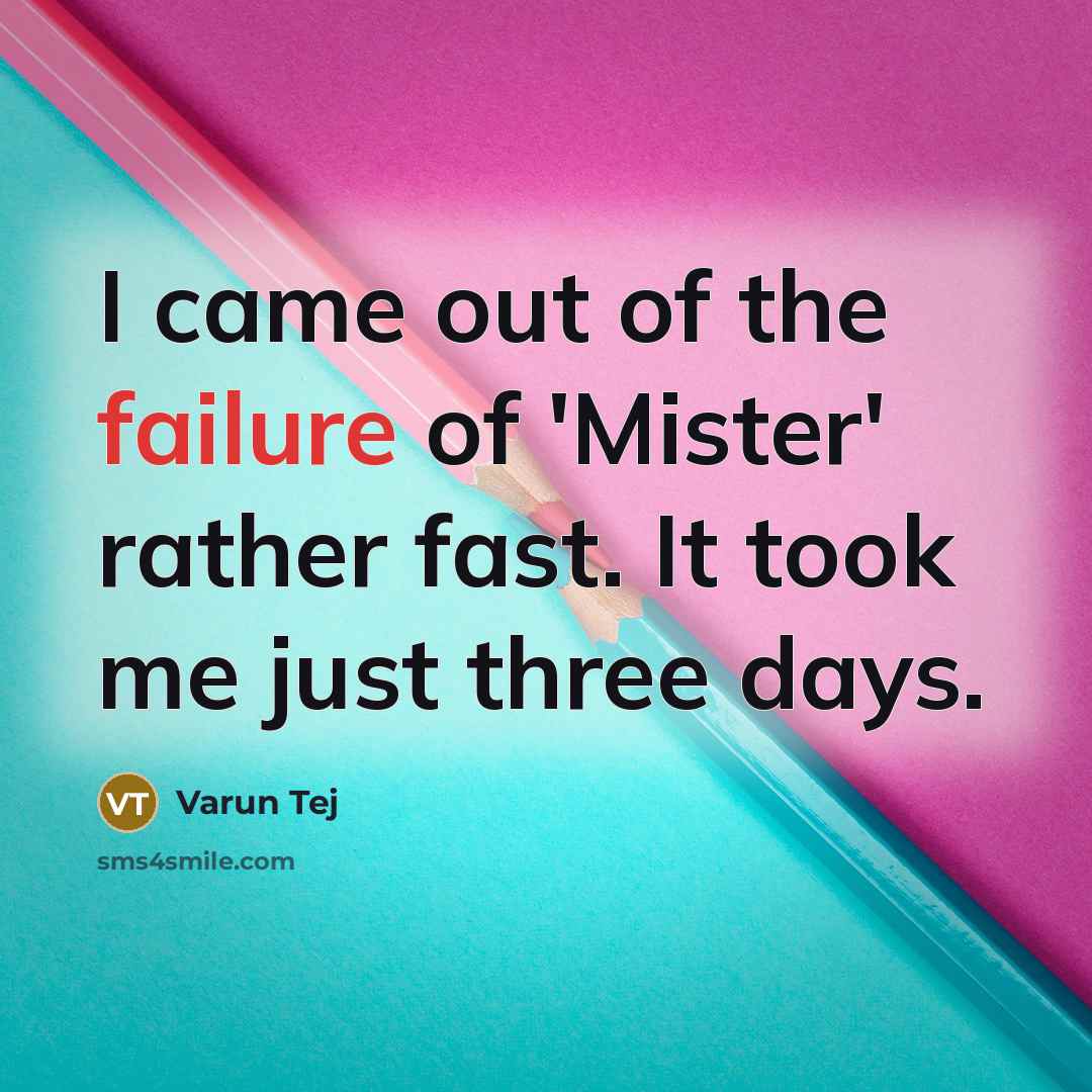 “I came out of the failure of 'Mister' rather fast.…” quote by Varun Tej