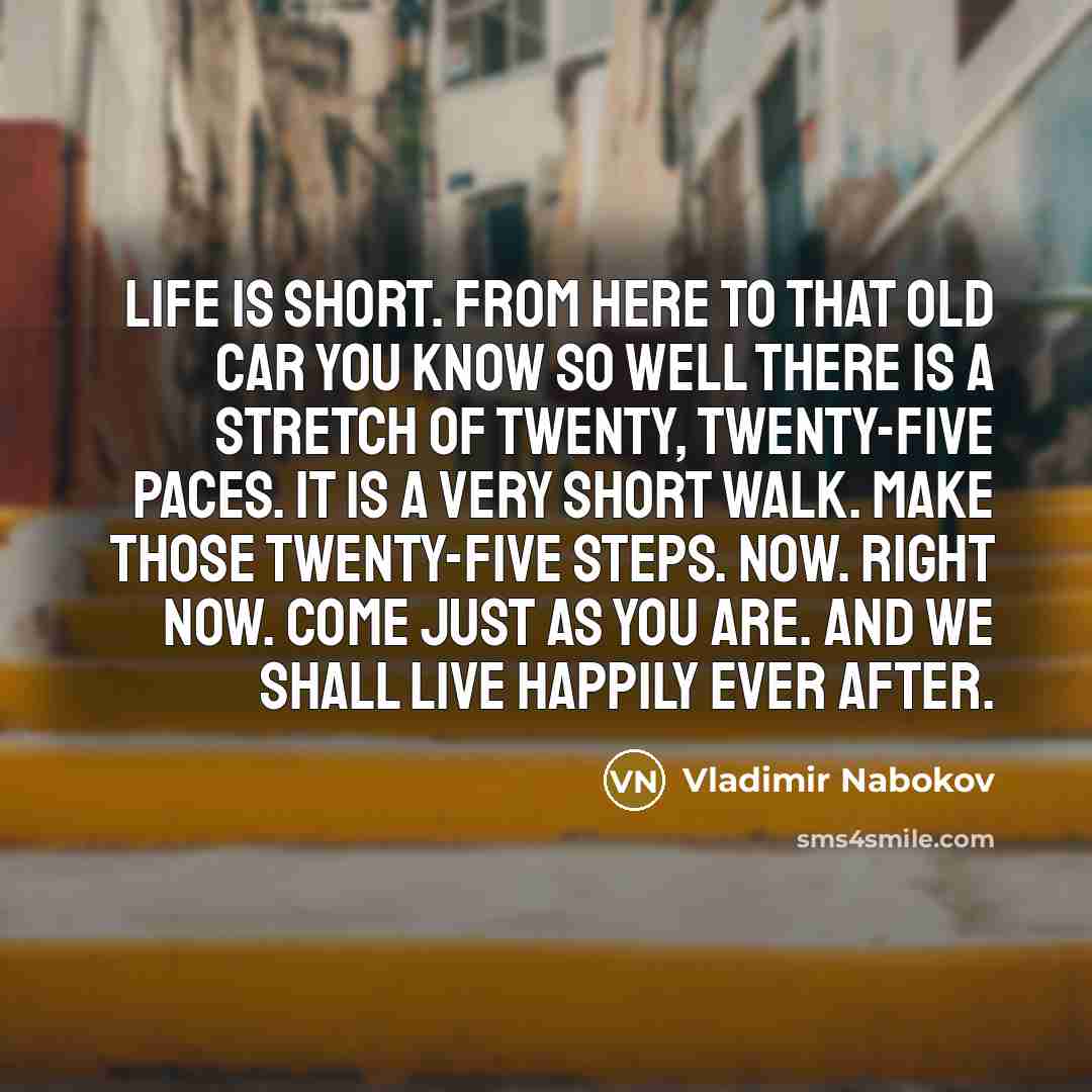 “Life is short. From here to that old car you…” quote by Vladimir Nabokov