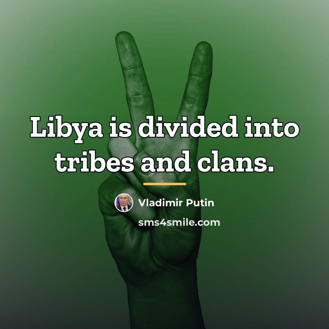 “Libya is divided into tribes and clans.…” quote by Vladimir Putin
