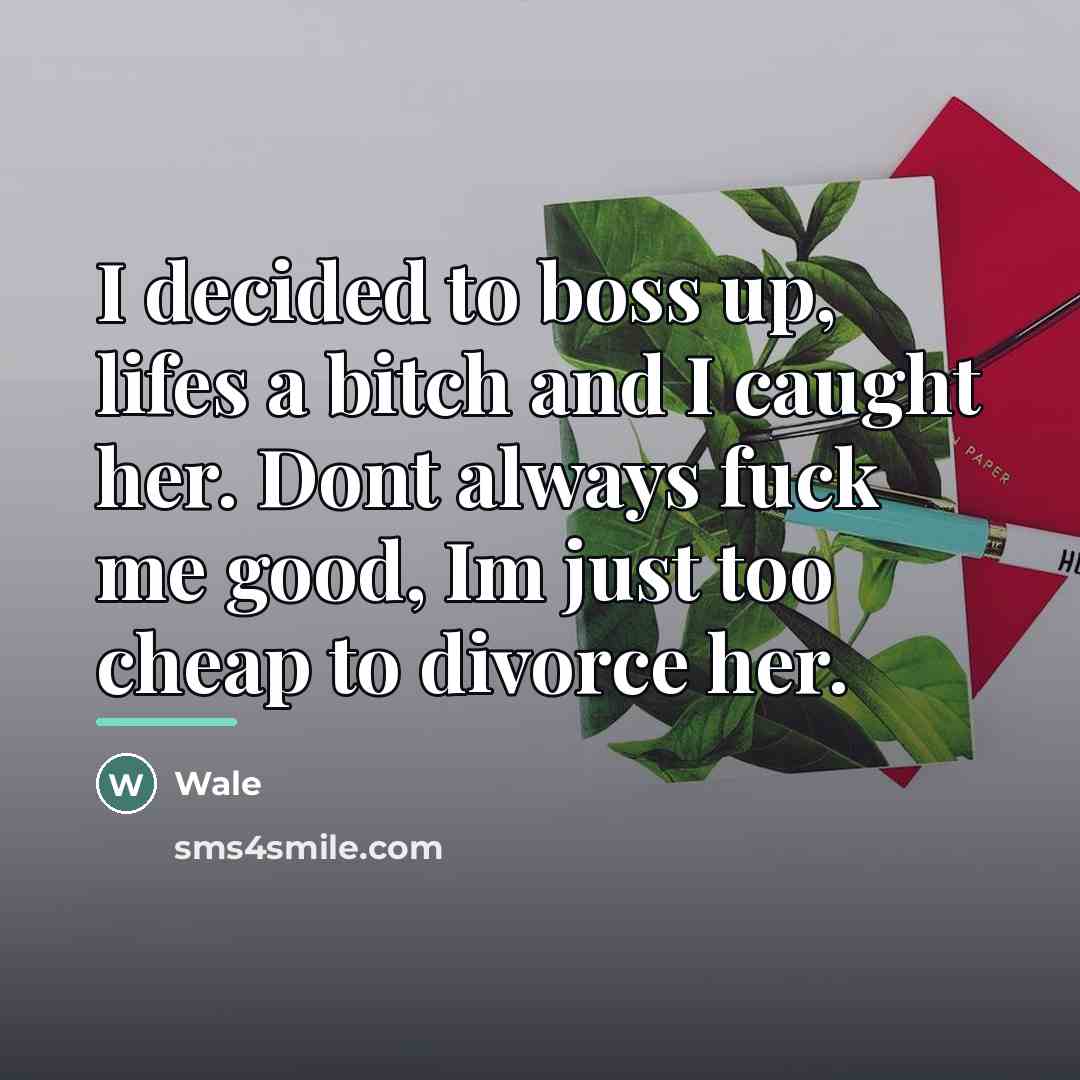 “I decided to boss up, lifes a bitch and I…” quote by Wale
