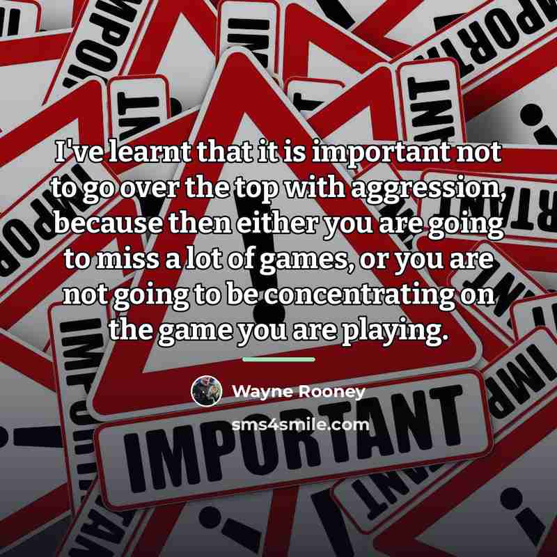 “I've learnt that it is important not to go over…” quote by Wayne Rooney