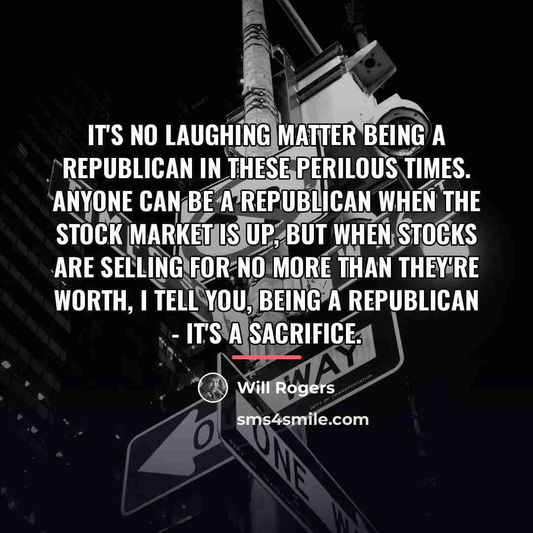 “It's no laughing matter being a Republican in these perilous…” quote by Will Rogers
