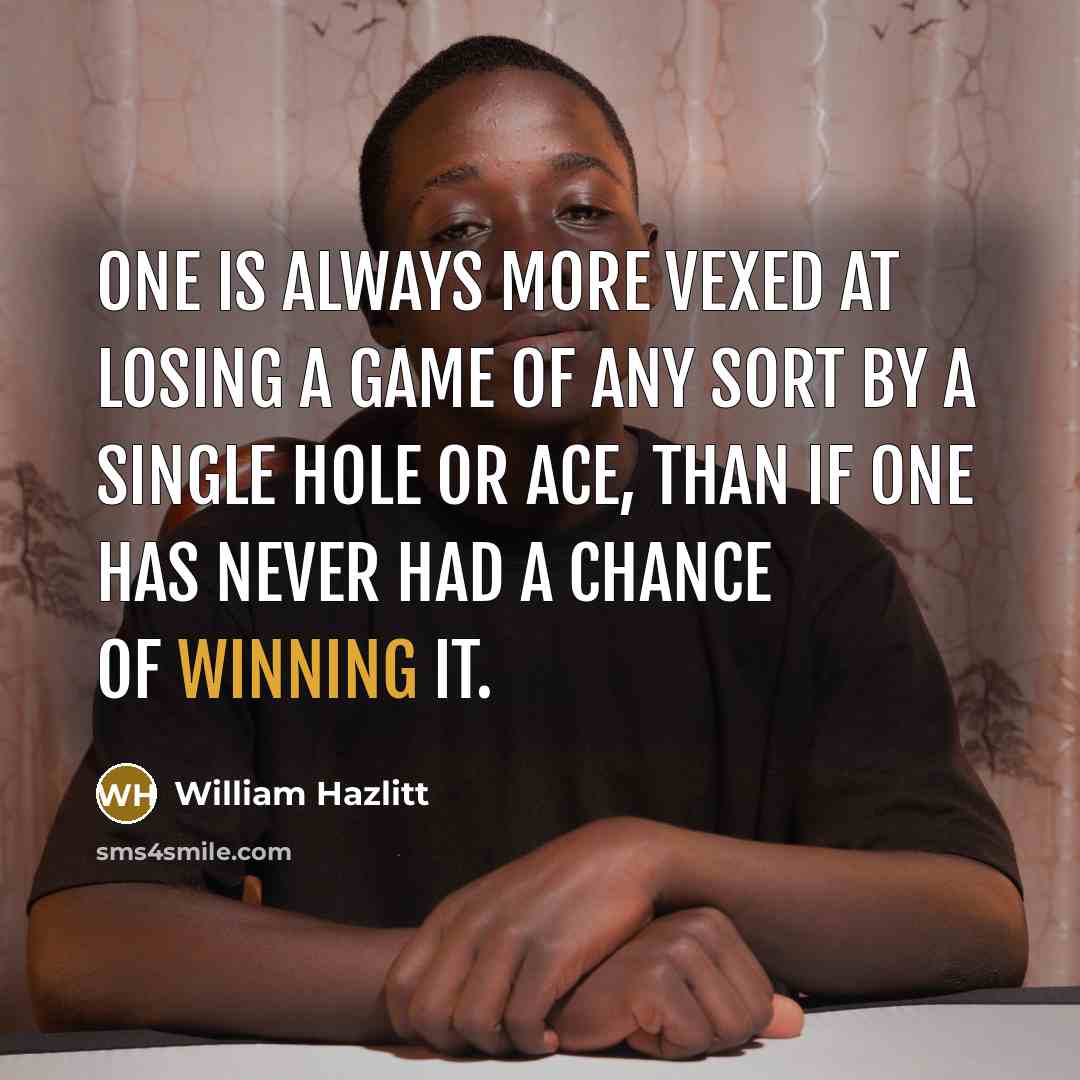 “One is always more vexed at losing a game of…” quote by William Hazlitt