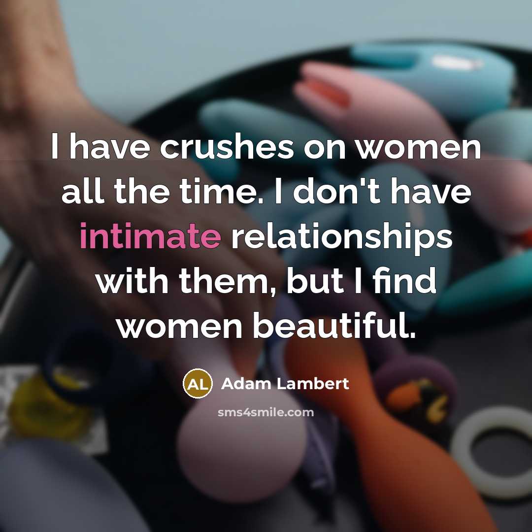 “I have crushes on women all the time. I don't…” quote by Adam Lambert
