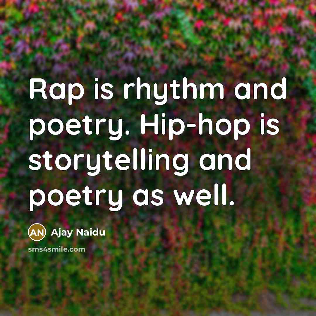 “Rap is rhythm and poetry. Hip-hop is storytelling and poetry…” quote by Ajay Naidu