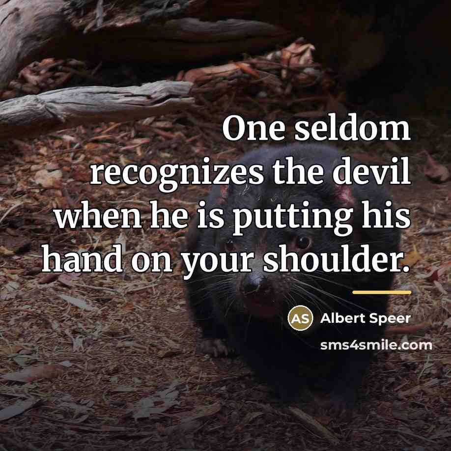 “One seldom recognizes the devil when he is putting his…” quote by Albert Speer