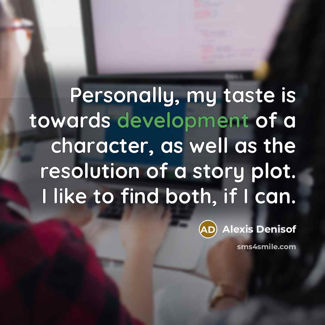 “Personally, my taste is towards development of a character, as…” quote by Alexis Denisof