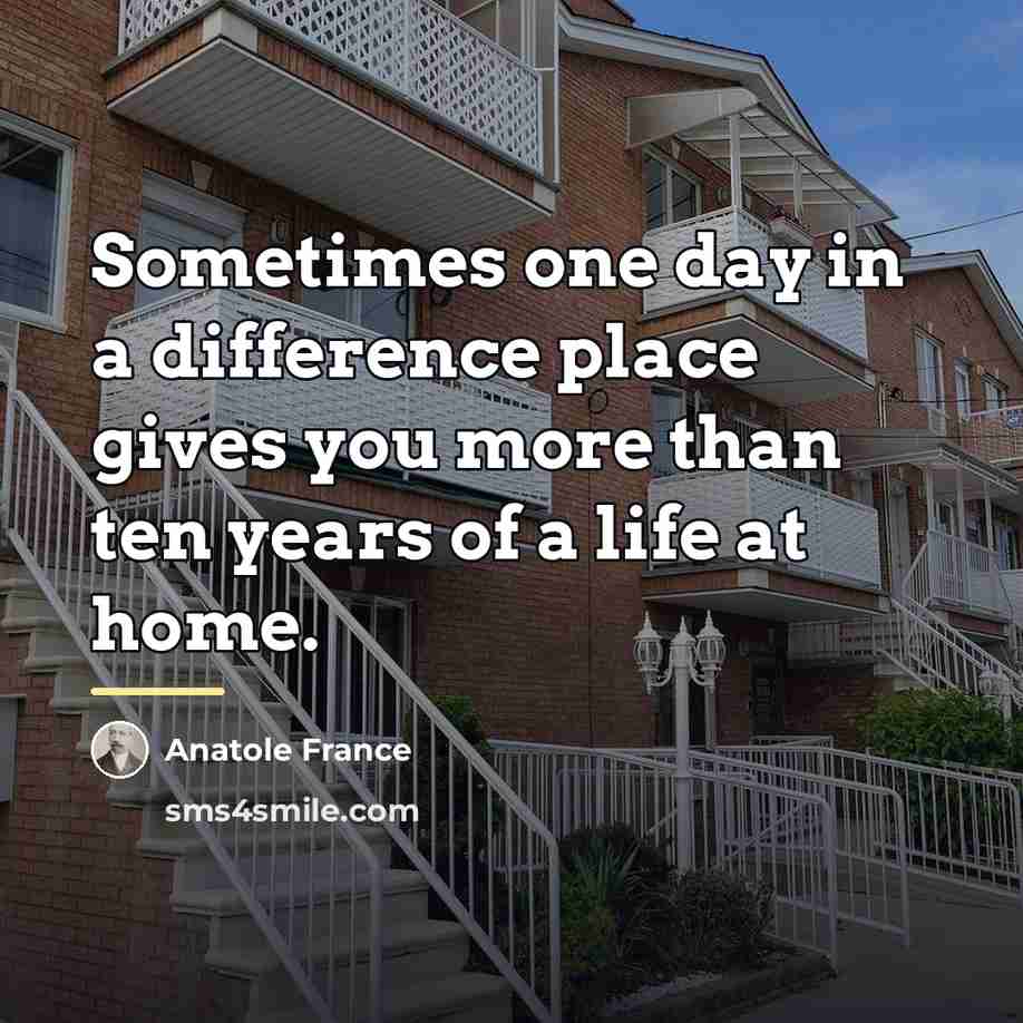 “Sometimes one day in a difference place gives you more…” quote by Anatole France