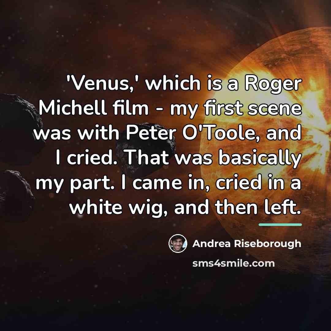 “'Venus,' which is a Roger Michell film - my first…” quote by Andrea Riseborough