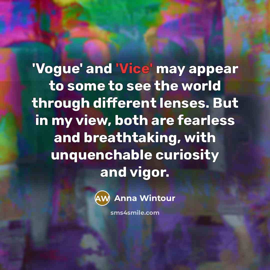 “'Vogue' and 'Vice' may appear to some to see the…” quote by Anna Wintour