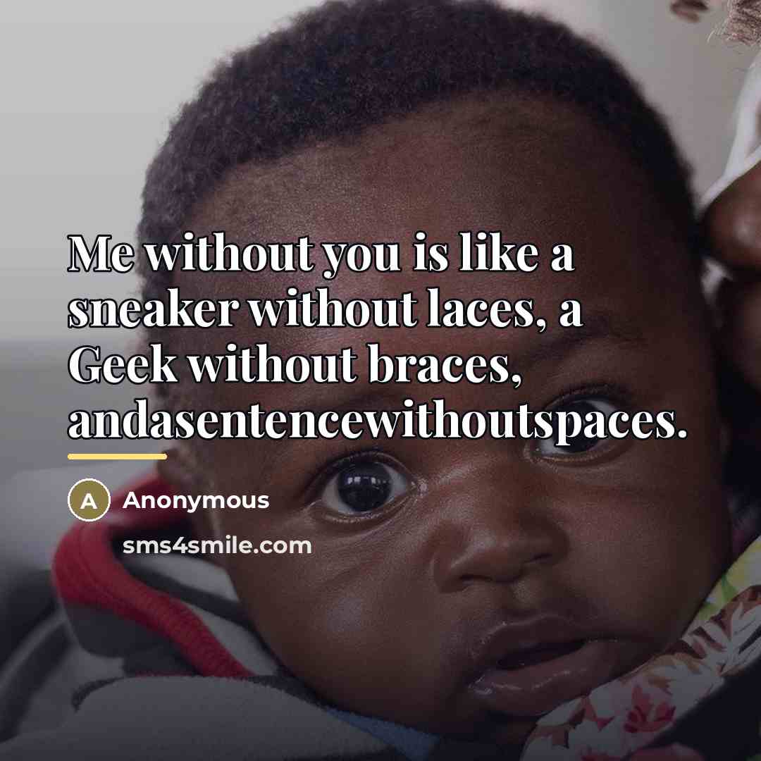 “Me without you is like a sneaker without laces, a…” quote by Anonymous