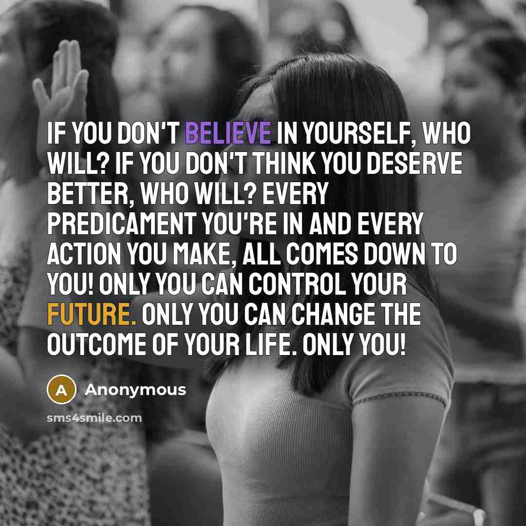 “If you don't believe in yourself, who will? If you…” quote by Anonymous
