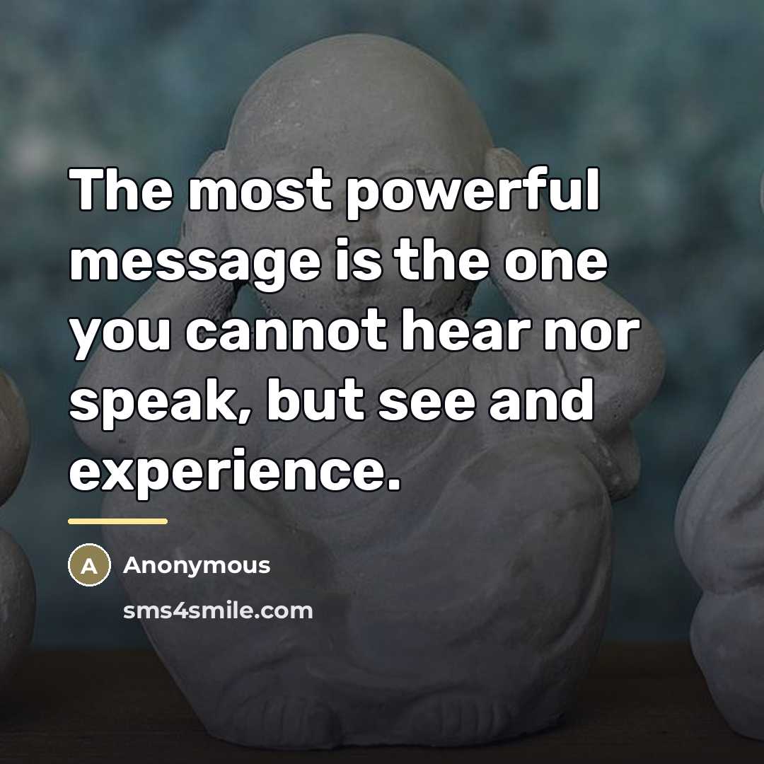 “The most powerful message is the one you cannot hear…” quote by Anonymous