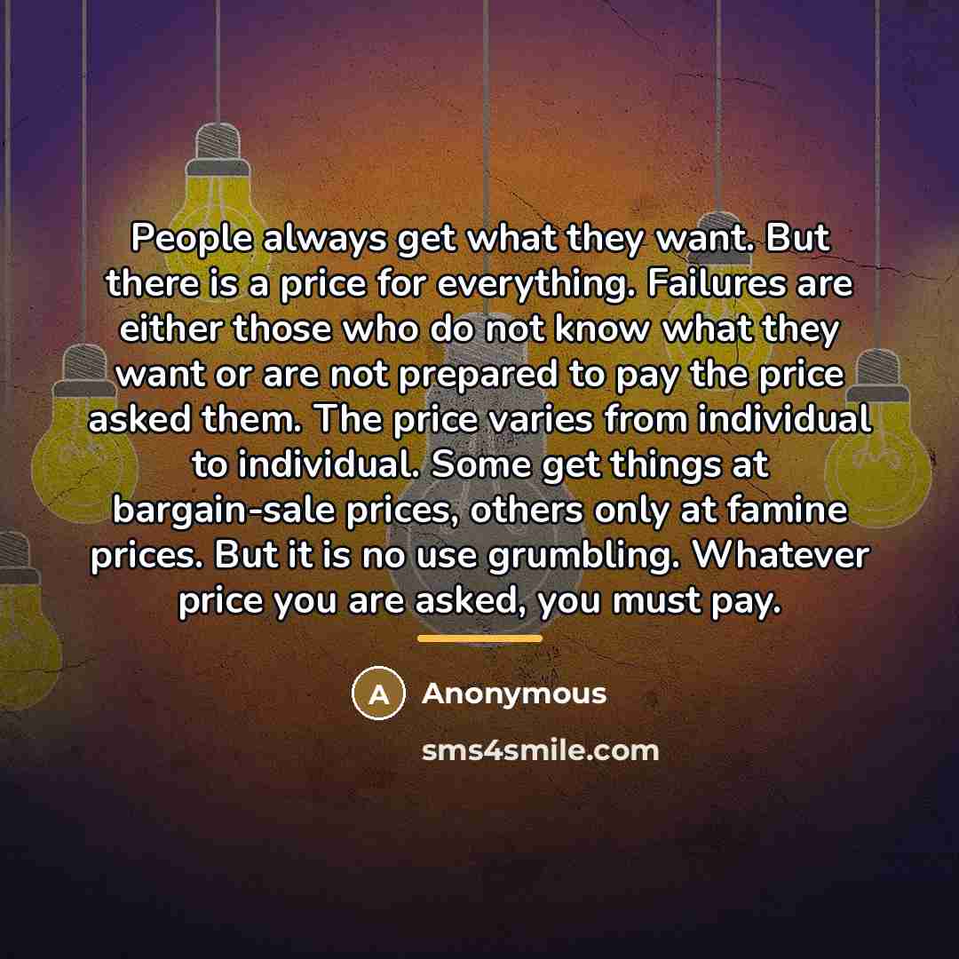 “People always get what they want. But there is a…” quote by Anonymous