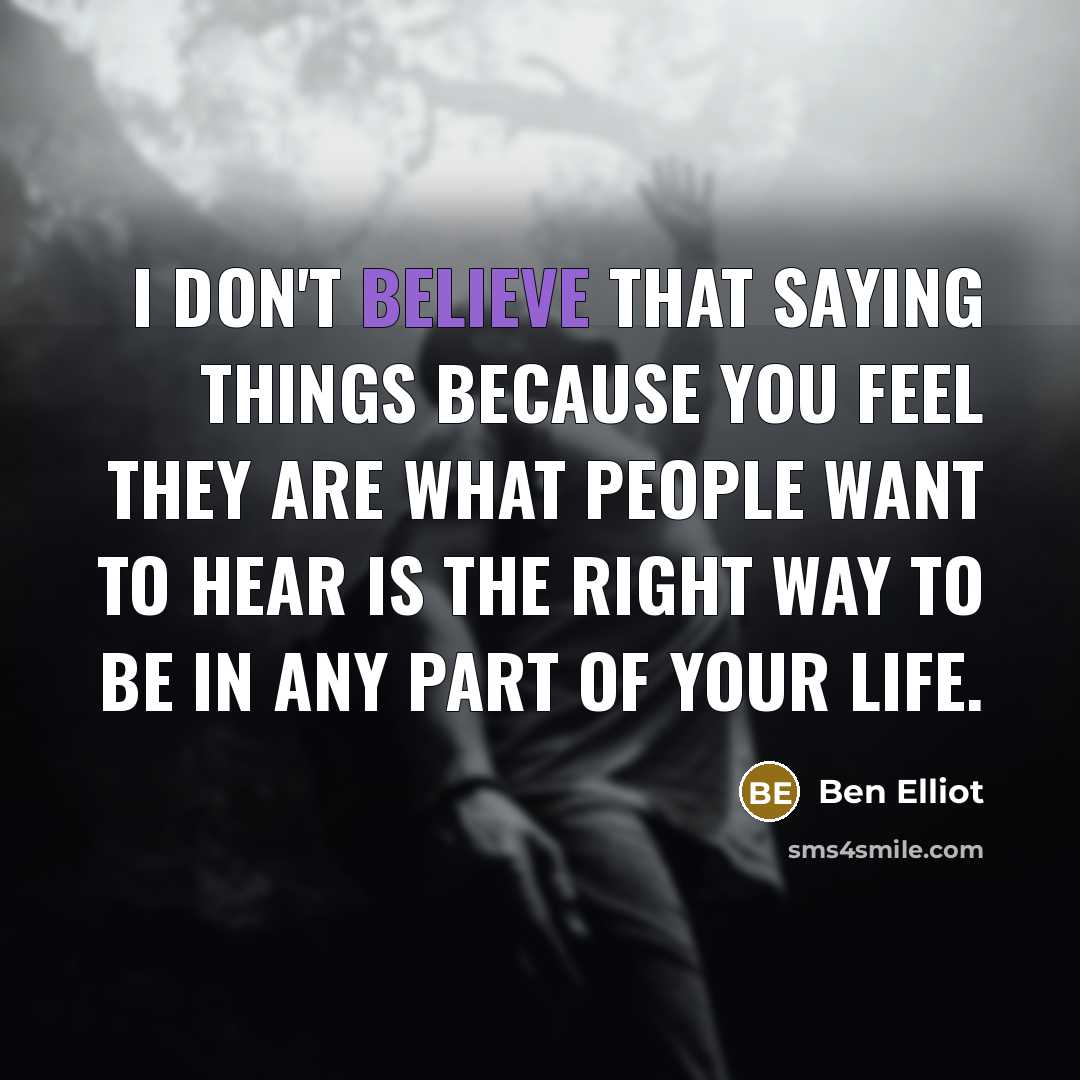 “I don't believe that saying things because you feel they…” quote by Ben Elliot
