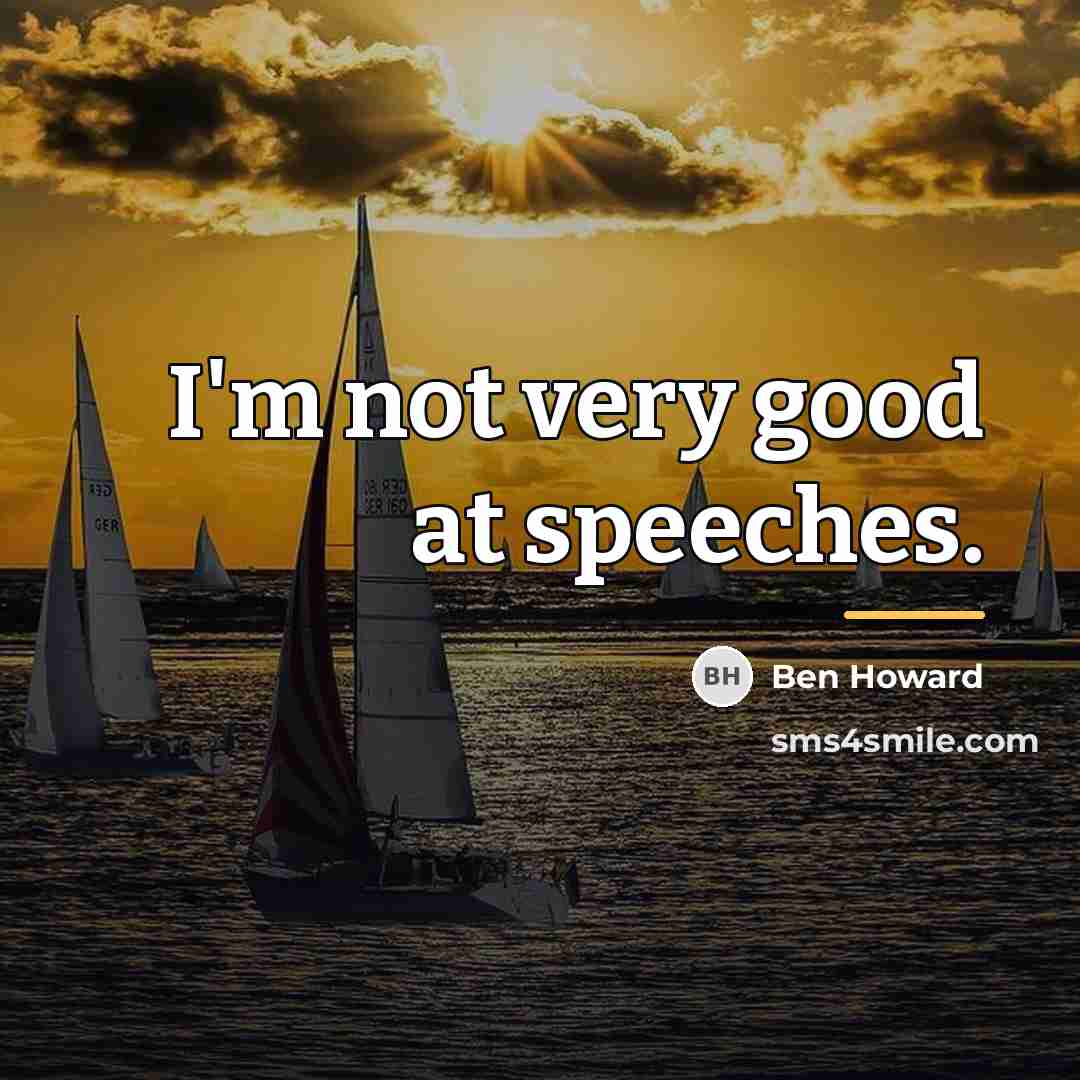 “I'm not very good at speeches.…” quote by Ben Howard