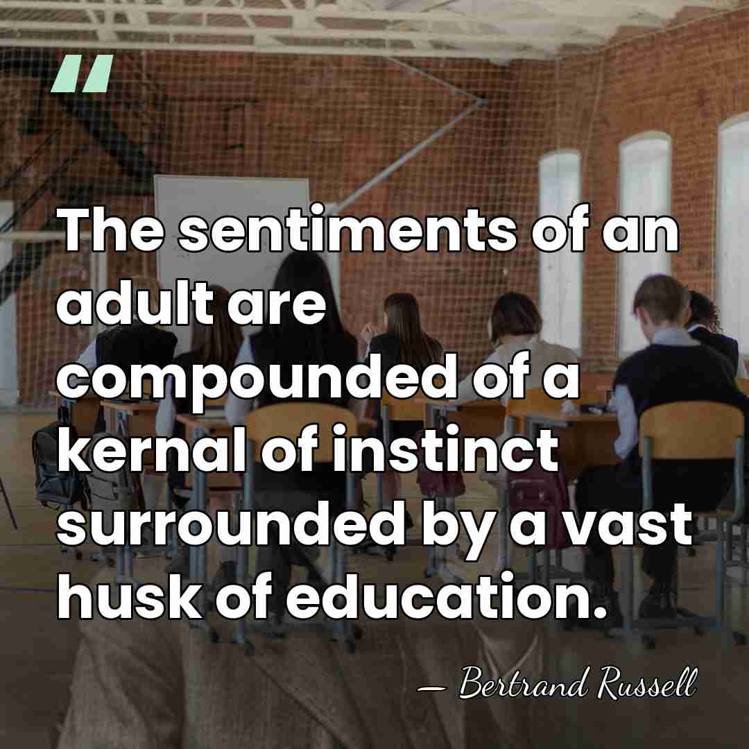 The sentiments of an adult are compounded of a kernal of instinct&hellip; - Bertrand Russell
