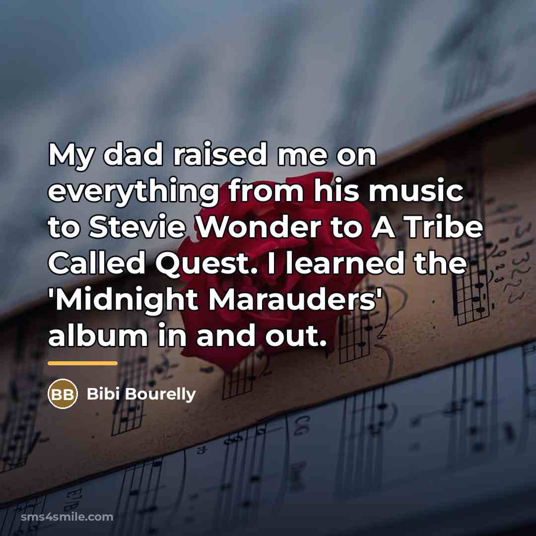“My dad raised me on everything from his music to…” quote by Bibi Bourelly